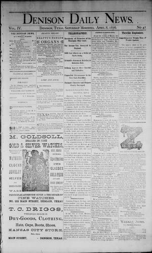 Primary view of object titled 'Denison Daily News. (Denison, Tex.), Vol. 4, No. 41, Ed. 1 Saturday, April 8, 1876'.
