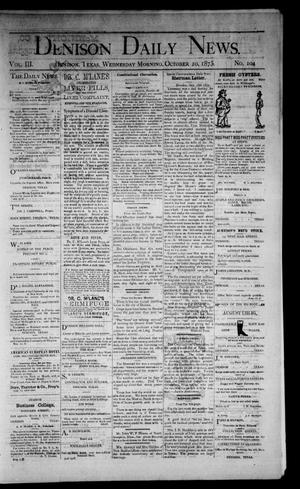 Primary view of Denison Daily News. (Denison, Tex.), Vol. 3, No. 104, Ed. 1 Wednesday, October 20, 1875