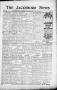 Thumbnail image of item number 1 in: 'The Jacksboro News (Jacksboro, Tex.), Vol. 10, No. 41, Ed. 1 Thursday, January 19, 1905'.