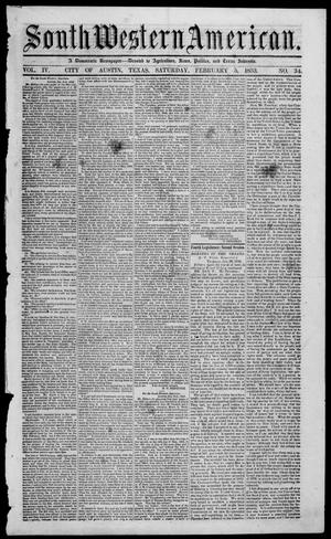 Primary view of object titled 'South-Western American (Austin, Tex.), Vol. 4, No. 34, Ed. 1, Saturday, February 5, 1853'.