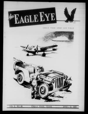 Primary view of object titled 'The Eagle Eye (Eagle Pass Army Air Field, Eagle Pass, Tex.), Vol. 2, No. 20, Ed. 1 Friday, April 21, 1944'.